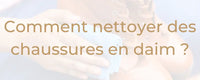 Comment nettoyer des chaussures en daim ?