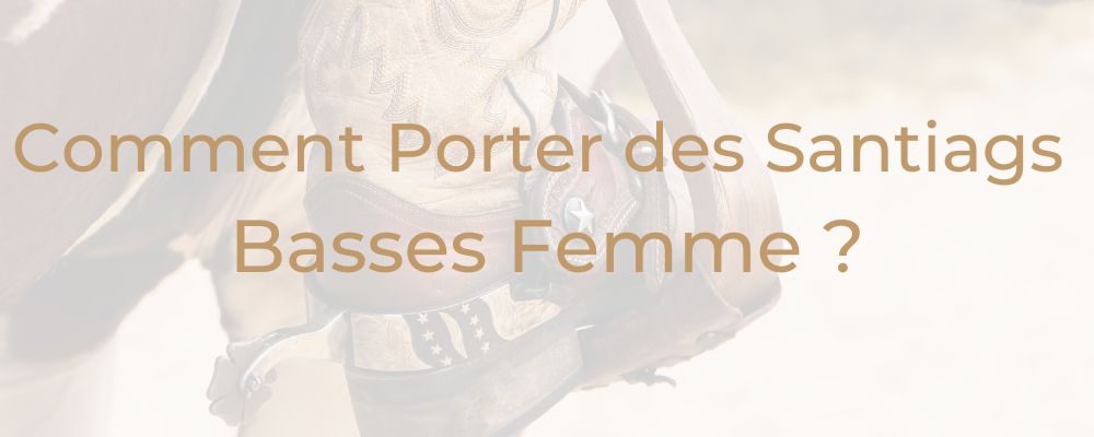 Comment Porter des Santiags Basses Femme avec Style ?