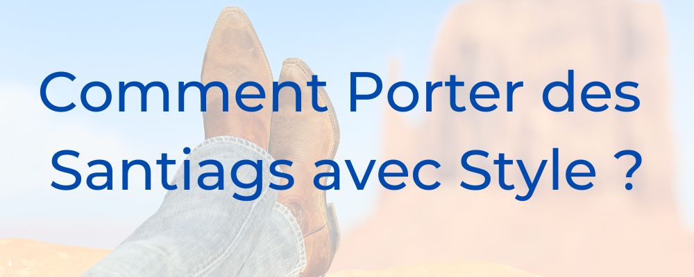 Comment Porter des Santiags avec Style